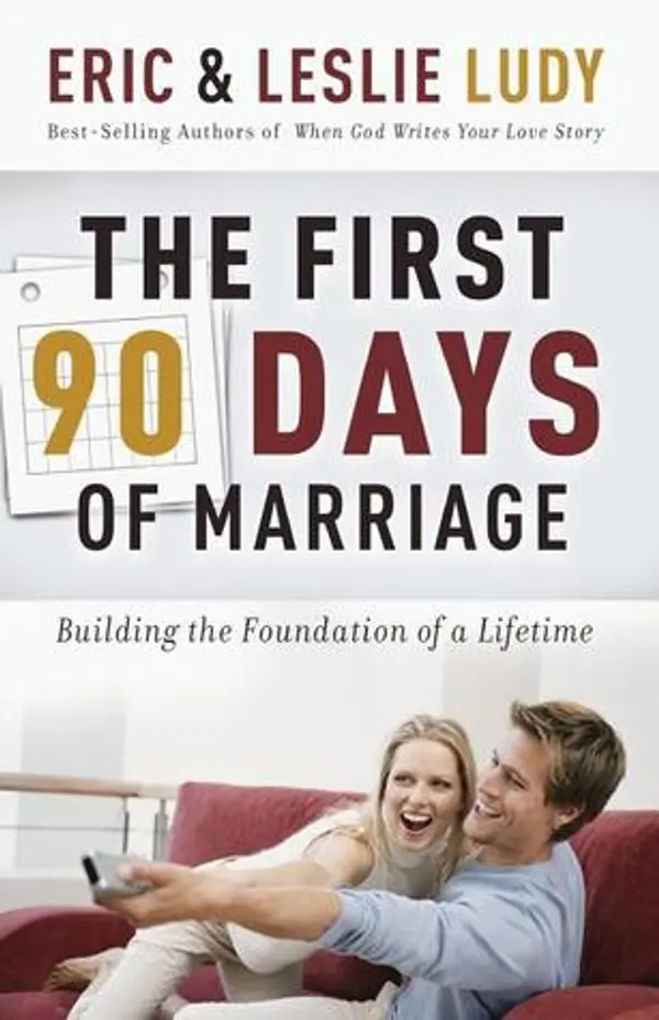 The First 90 Days of Marriage: Building the Foundations of a Lifetime by Eric Ludy cover