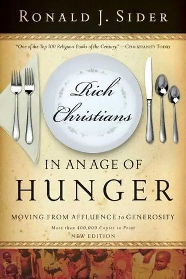 Rich Christians in an Age of Hunger: Moving from Affluence to Generosity by Ronald J. Sider cover