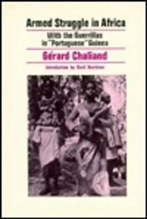 Armed Struggle in Africa: With the Guerrillas in "Portuguese" Guinea by Gérard Chaliand cover