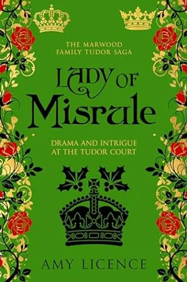 Lady of Misrule: Drama and intrigue at the Tudor court (The Marwood Family Tudor Saga Book 4) by Amy Licence cover