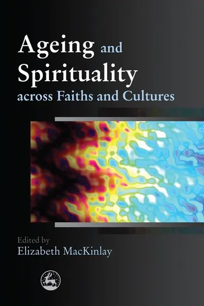 Ageing and Spirituality across Faiths and Cultures book cover