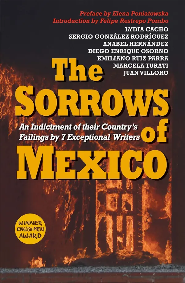 The Sorrows of Mexico by Lydia Cacho, Anabel Hernández, Juan Villoro, Diego Enrique Osorno, Sergio González Rodríguez, Marcela Turati, Emiliano Ruiz Parra, Elena Poniatowska, Samantha Schnee, Jennifer Adcock, Catherine Mansfield cover