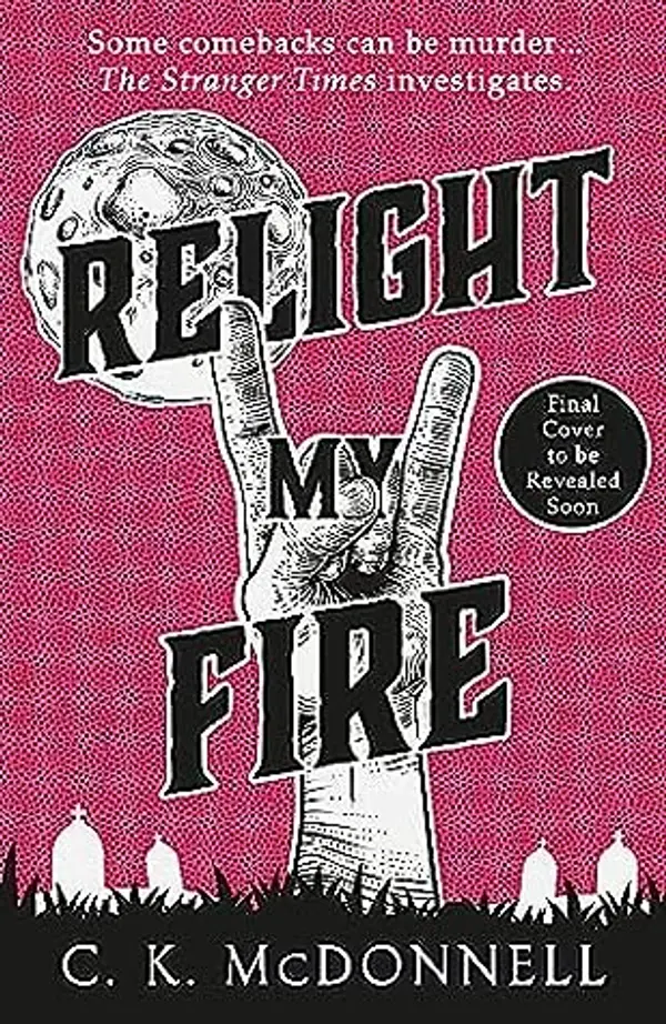 Relight My Fire (Stranger Times, #4) by C.K. McDonnell cover