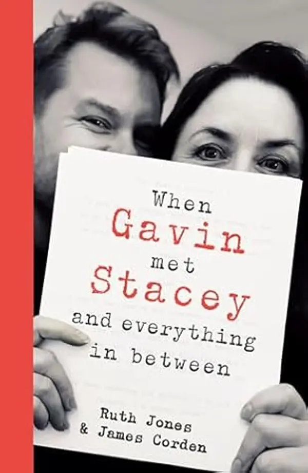When Gavin Met Stacey and Everything in Between: A Story of Love and Friendship by James Corden cover