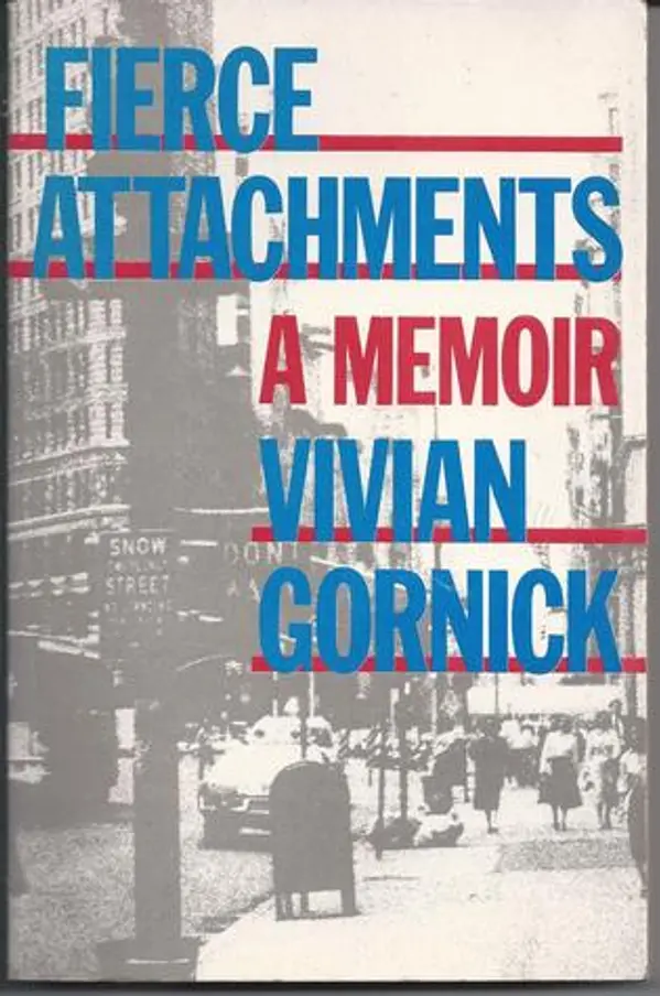 FIERCE ATTACHMENTS: A MEMOIR by Vivian Gornick cover