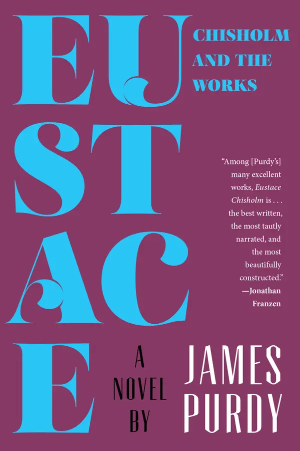 Eustace Chisholm and the Works: A Novel by James Purdy cover