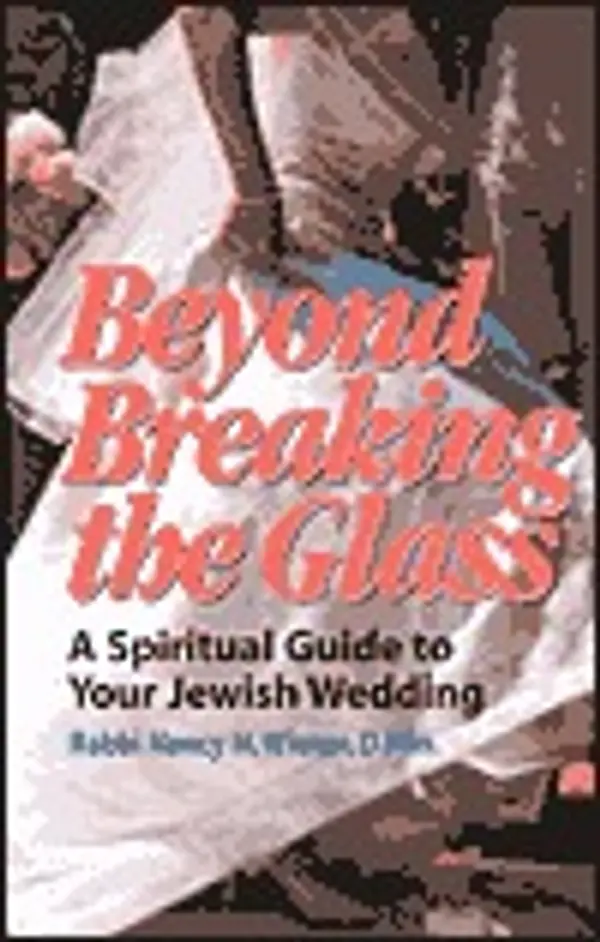 Beyond Breaking the Glass: A Spiritual Guide to Your Jewish Wedding by Nancy H. Wiener cover