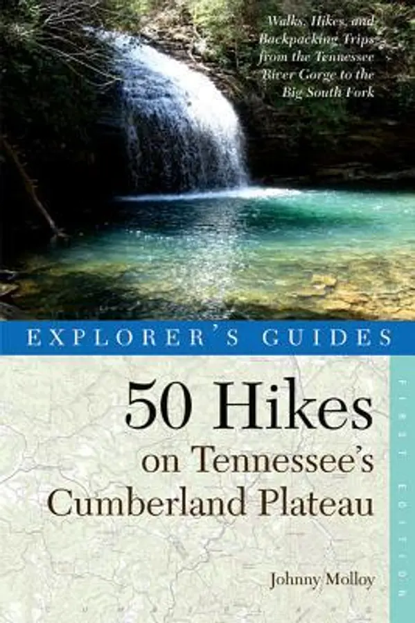 Explorer's Guide 50 Hikes on Tennessee's Cumberland Plateau: Walks, Hikes, and Backpacks from the Tennessee River Gorge to the Big South Fork and throughout the Cumberlands (Explorer's 50 Hikes) by Johnny Molloy cover