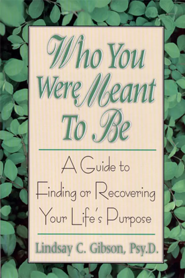 Who You Were Meant to Be: A Guide to Finding or Recovering Your Life's Purpose by Lindsay C. Gibson cover