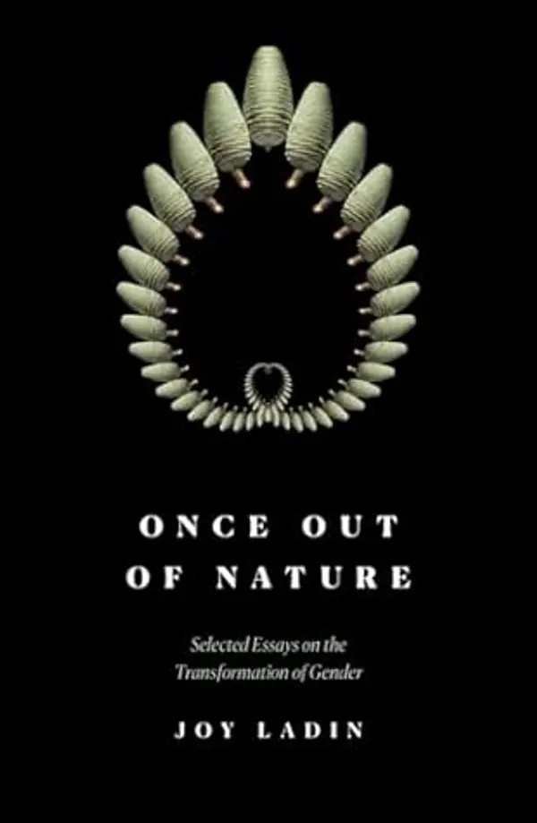 Once Out of Nature: Selected Essays on the Transformation of Gender by Joy Ladin cover