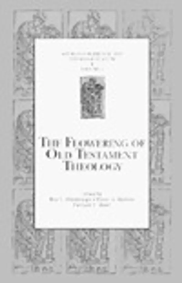 The Flowering of Old Testament Theology: A Reader in Twentieth-Century Old Testament Theology, 1930–1990 (Sources for Biblical and Theological Study) by Ben C. Ollenburger cover