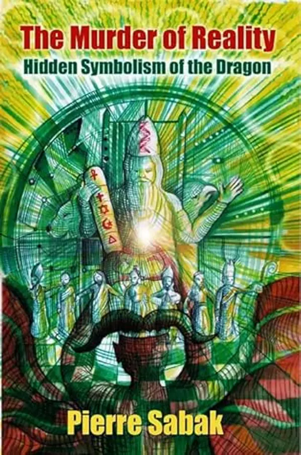 The Murder of Reality: Hidden Symbolism of the Dragon (Serpentigena) by Pierre Sabak cover
