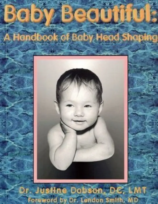 Baby beautiful: A handbook of baby head shaping by Justine Dobson cover