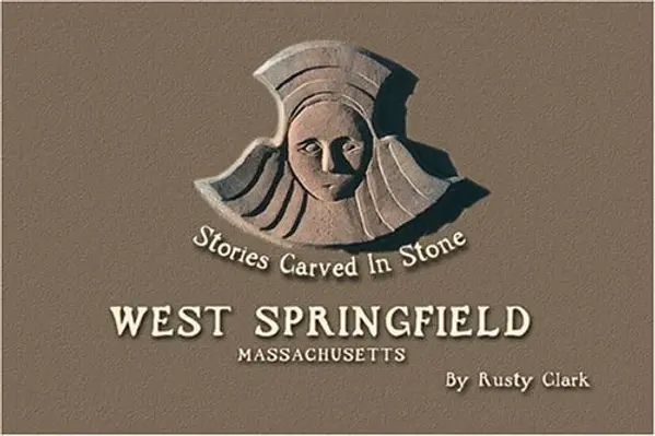 West Springfield Massachusetts: Stories Carved in Stone by Rusty Clark cover