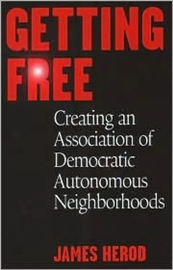 Getting Free: Creating an Association of Democratic Autonomous Neighborhoods by James Herod cover