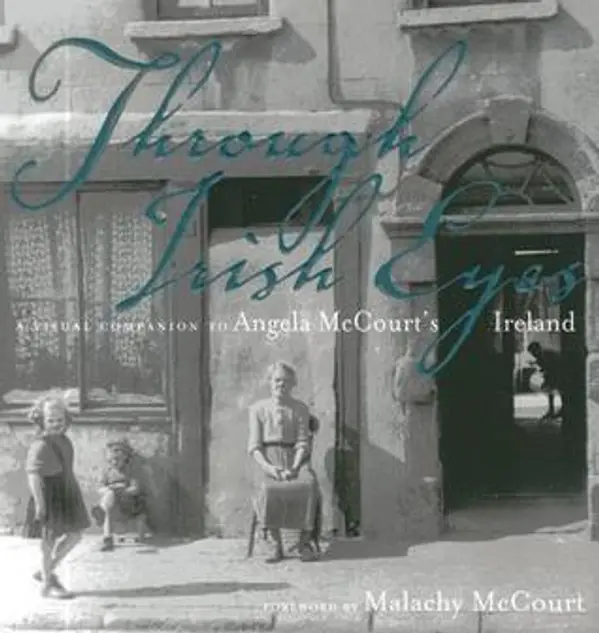 Through Irish Eyes: A Visual Companion to Angela McCourt's Ireland by Malachy McCourt cover