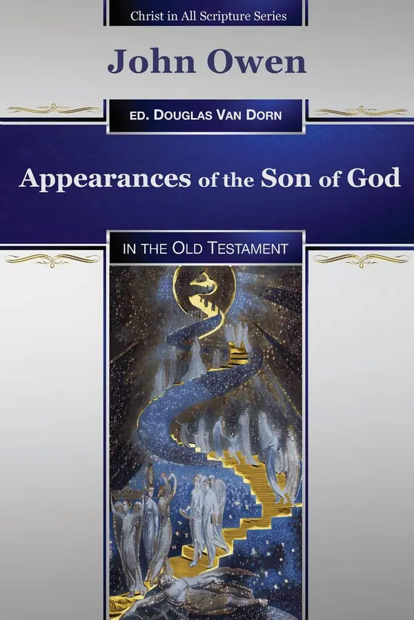 Appearances of the Son of God: in the Old Testament (Christ in All Scripture Series) by John Owen cover
