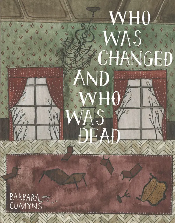 Who Was Changed and Who Was Dead by Barbara Comyns, Brian Evenson cover