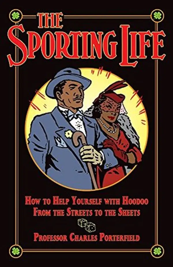 The Sporting Life: How to Help Yourself with Hoodoo from the Streets to the Sheets by Professor Charles Porterfield cover