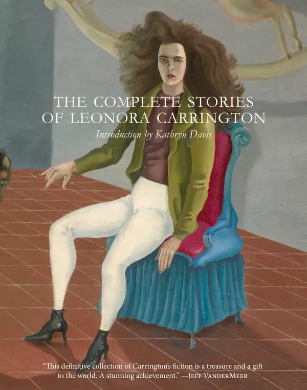 The Complete Stories of Leonora Carrington by Leonora Carrington, Kathryn Davis cover