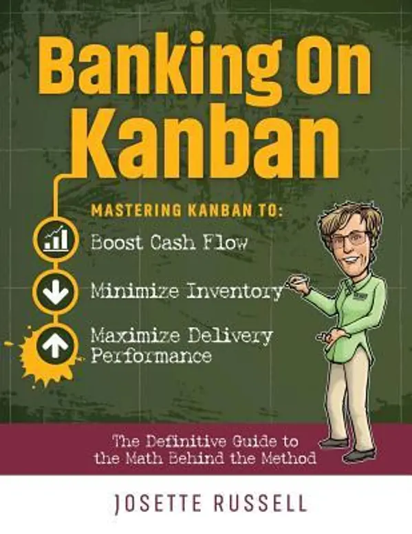 Banking on Kanban: Mastering Kanban to Boost Cash Flow, Minimize Inventory, and Maximize Delivery Performance by Josette Russell cover