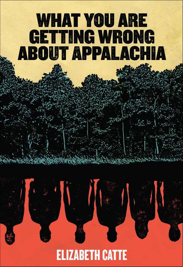What You Are Getting Wrong About Appalachia by Elizabeth Catte cover