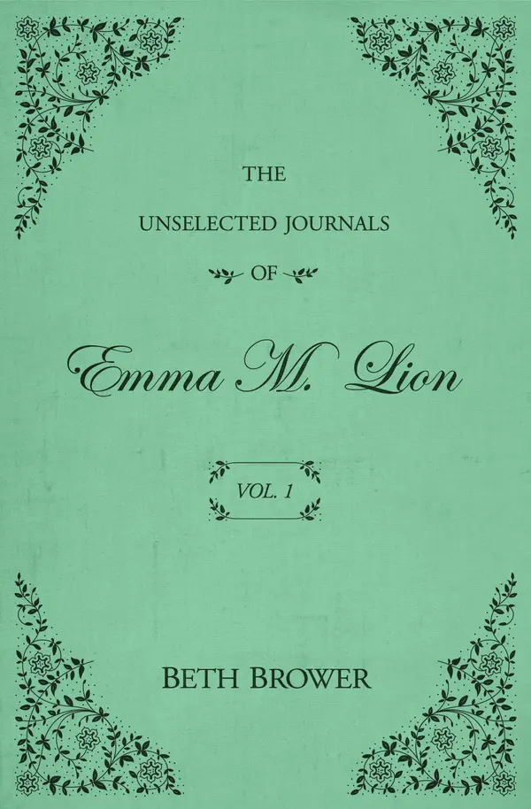 The Unselected Journals of Emma M. Lion: Vol. 1 by Beth Brower cover