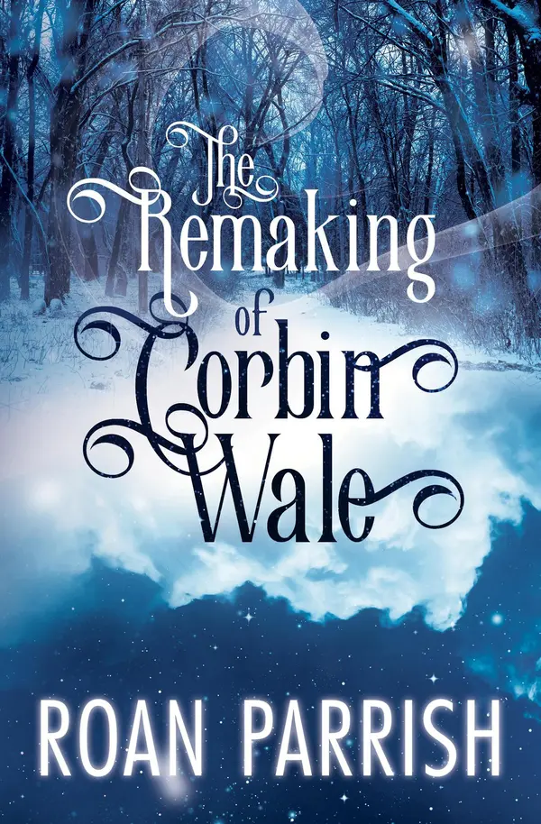 The Remaking of Corbin Wale by Roan Parrish cover