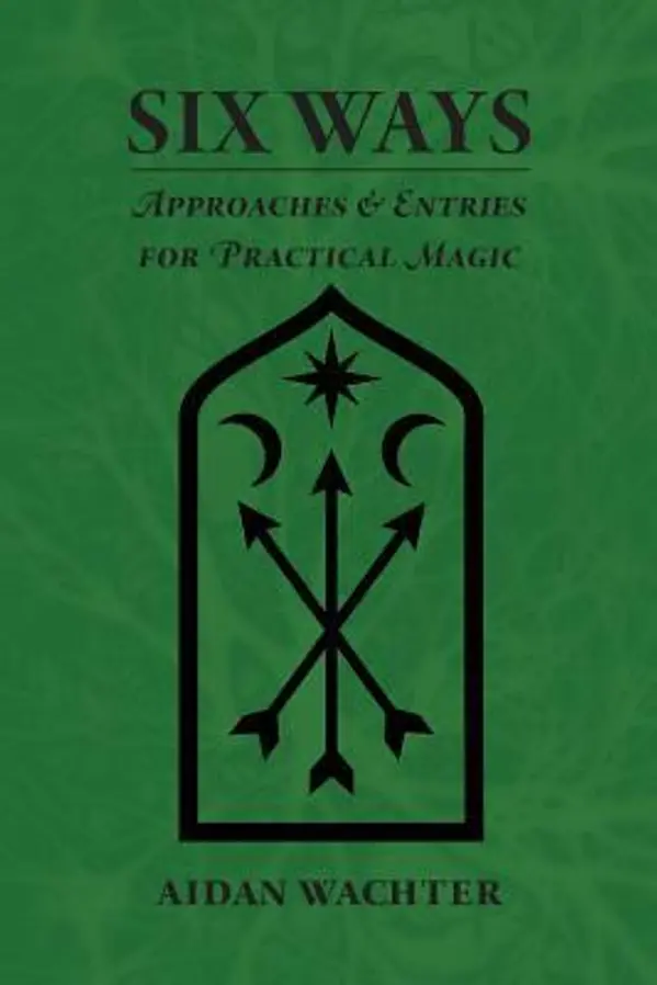 Six Ways: Approaches & Entries for Practical Magic by Aidan Wachter cover