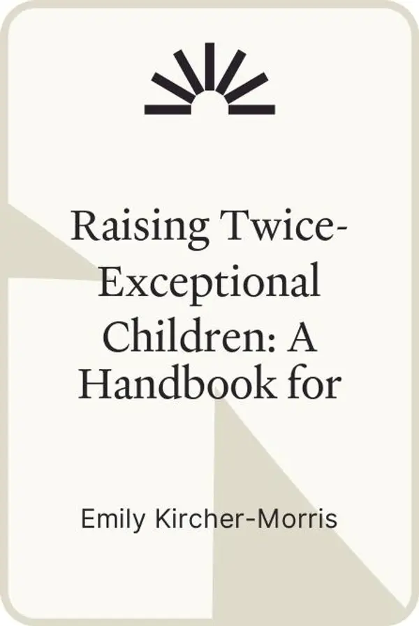 Raising Twice-Exceptional Children: A Handbook for Parents of Neurodivergent Gifted Kids by Emily Kircher-Morris cover