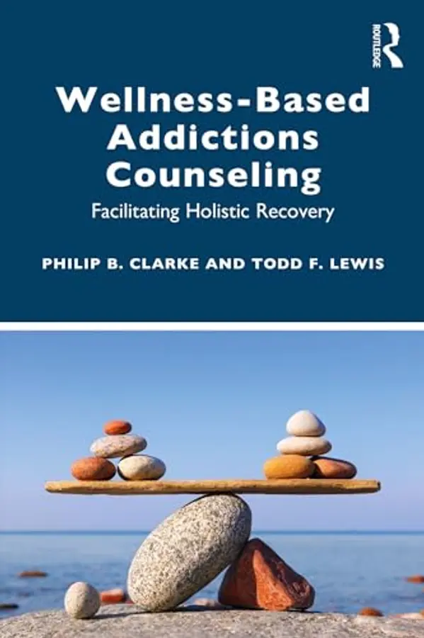 Wellness-Based Addictions Counseling: Facilitating Holistic Recovery by Philip B. Clarke cover