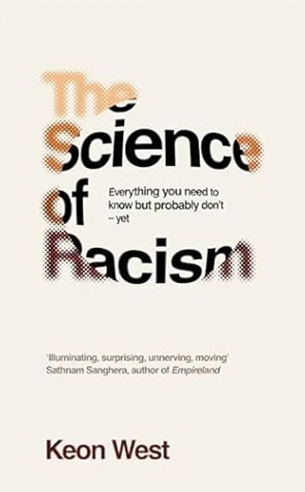 The Science of Racism: Everything you need to know but probably don't - yet by Keon West cover