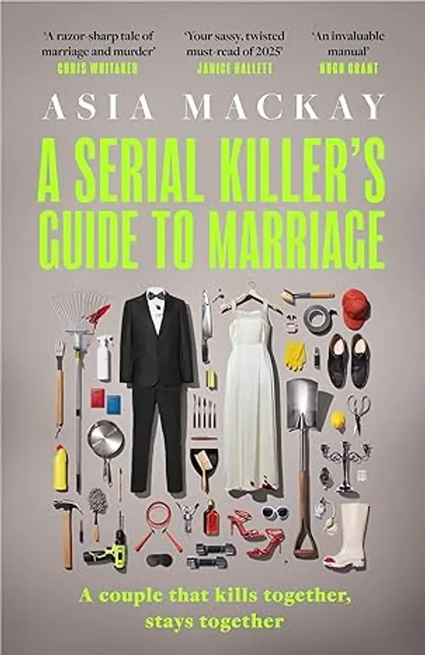 A Serial Killer's Guide to Marriage: Meet the couple everyone is talking about in the hottest thriller of 2025 by Asia Mackay cover