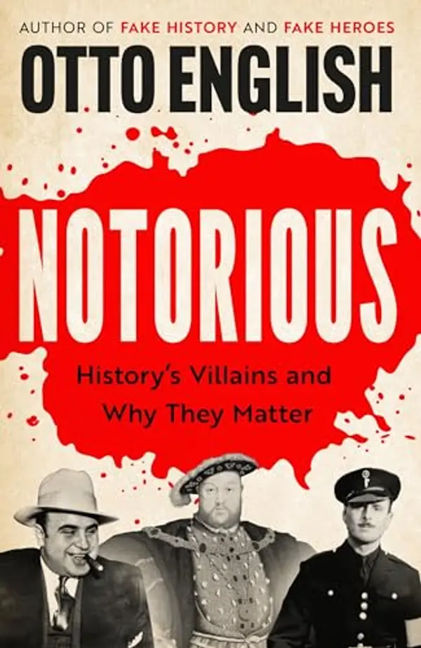 Notorious: History’s Villains and Why They Matter by Otto English cover