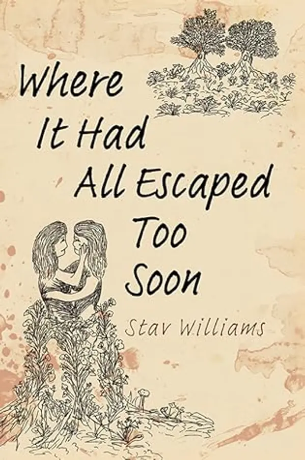 Where It Had All Escaped Too Soon by Stav Williams cover