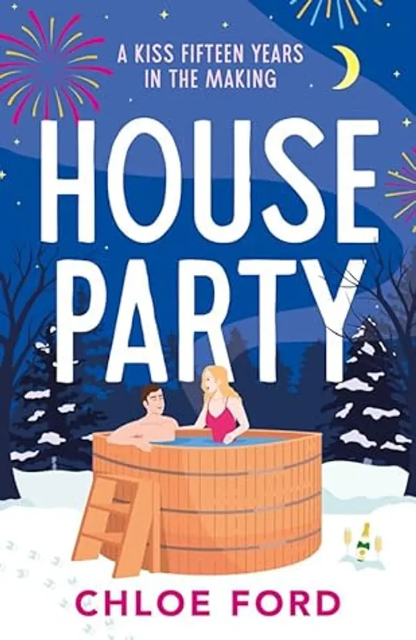 House Party: A swoonworthy forced proximity, best friend's older brother rom-com, brand new for 2025! by Chloe Ford cover