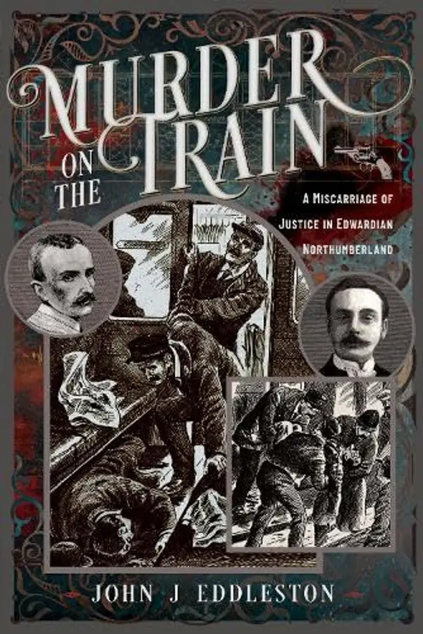 Murder On The Train: A Miscarriage of Justice in Edwardian Northumberland by John J Eddleston cover