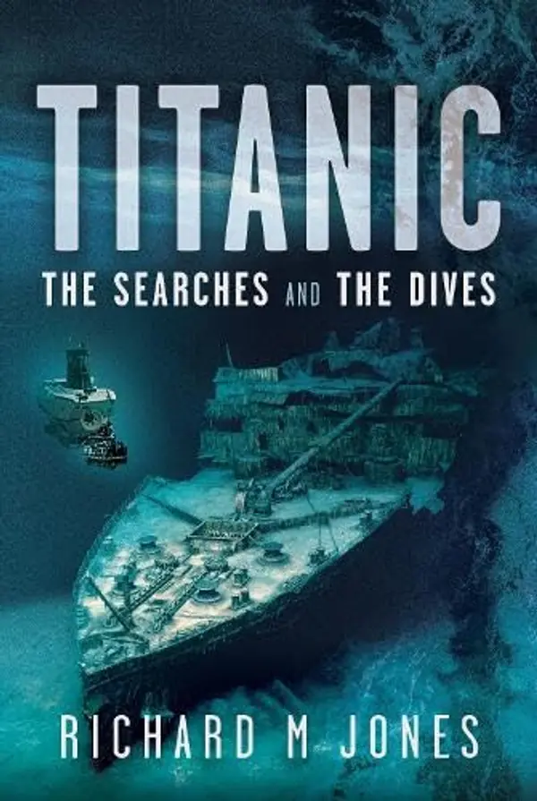 Titanic: The Searches and the Dives by Richard M. Jones cover