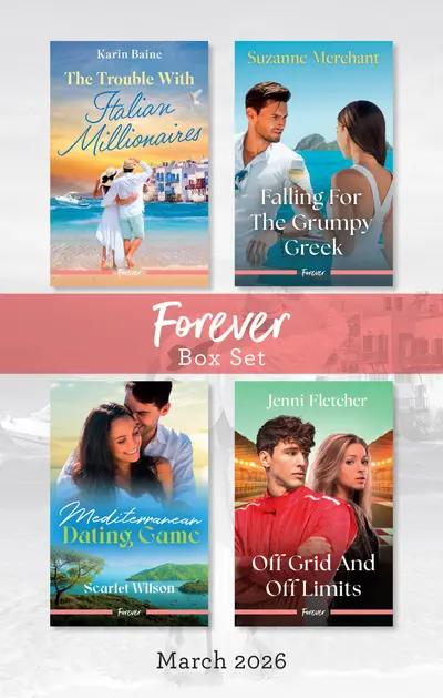 Forever Box Set March 2026/The Trouble With Italian Millionaires/Falling For The Grumpy Greek/Mediterranean Dating Game/Off Grid And Off Limits book cover
