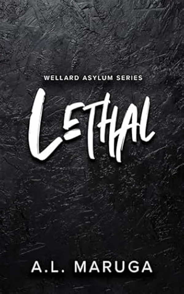 Lethal (Wellard Asylum #1) by A.L. Maruga cover
