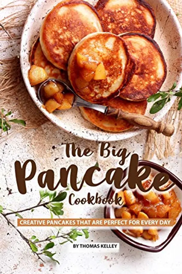 The Big Pancake Cookbook: Creative Pancakes That Are Perfect for Every Day by Thomas Kelly cover