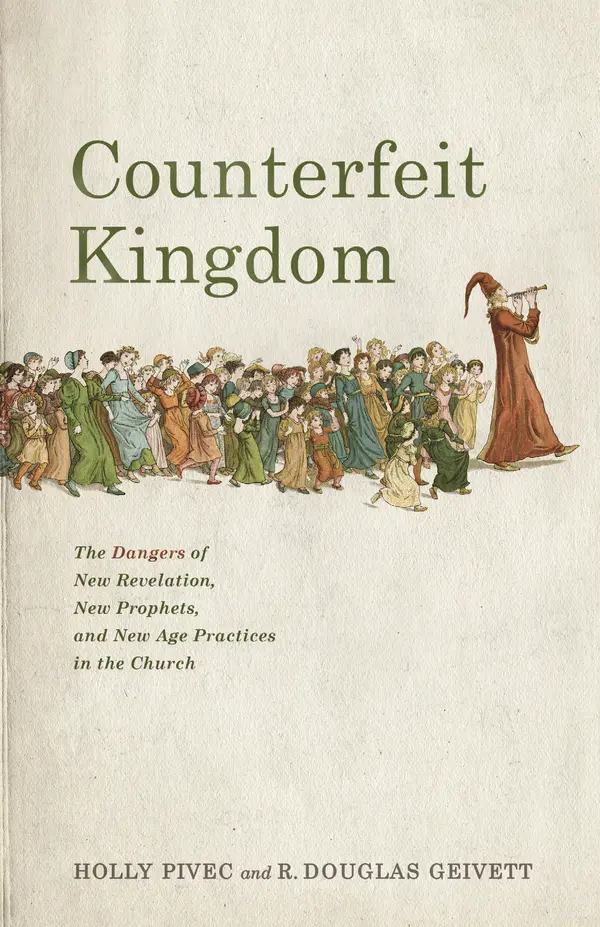 Counterfeit Kingdom: The Dangers of New Revelation, New Prophets, and New Age Practices in the Church by Holly Pivec, R. Douglas Geivett cover