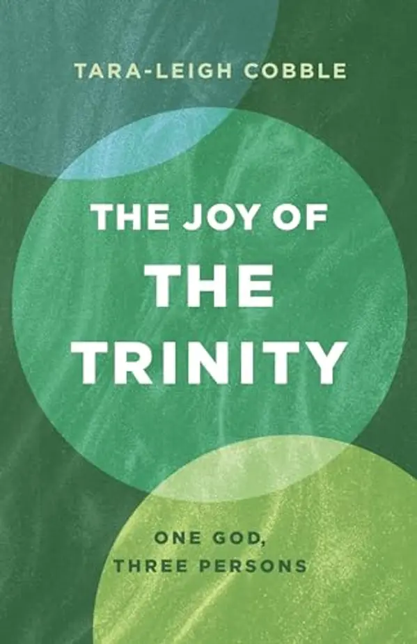 The Joy of the Trinity: One God, Three Persons by Tara-Leigh Cobble cover