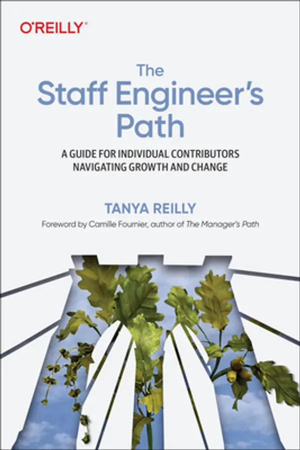 The Staff Engineer's Path: A Guide for Individual Contributors Navigating Growth and Change by Tanya Reilly cover