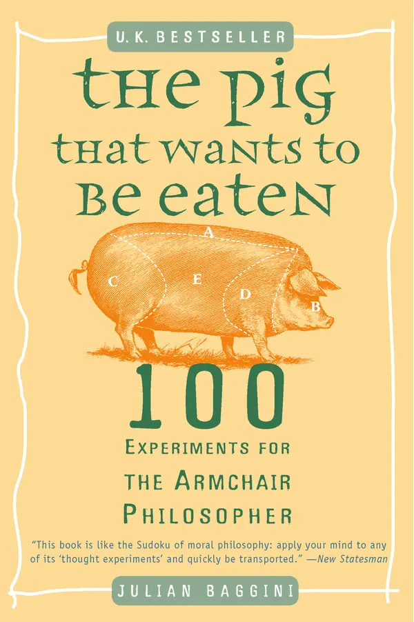 The Pig That Wants to Be Eaten by Julian Baggini cover