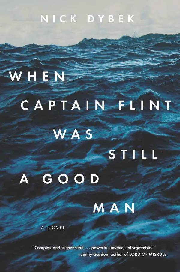 When Captain Flint Was Still a Good Man by Nick Dybek cover