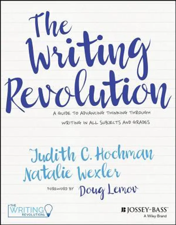 The Writing Revolution: A Guide to Advancing Thinking Through Writing in All Subjects and Grades by Judith C. Hochman, Natalie Wexler cover
