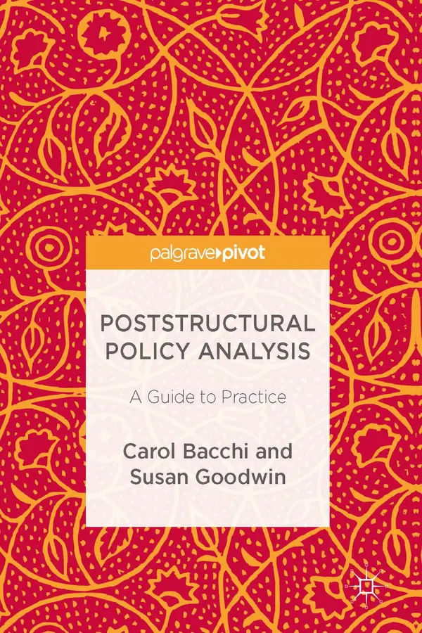 Poststructural Policy Analysis: A Guide to Practice by Carol Bacchi, Susan Goodwin cover