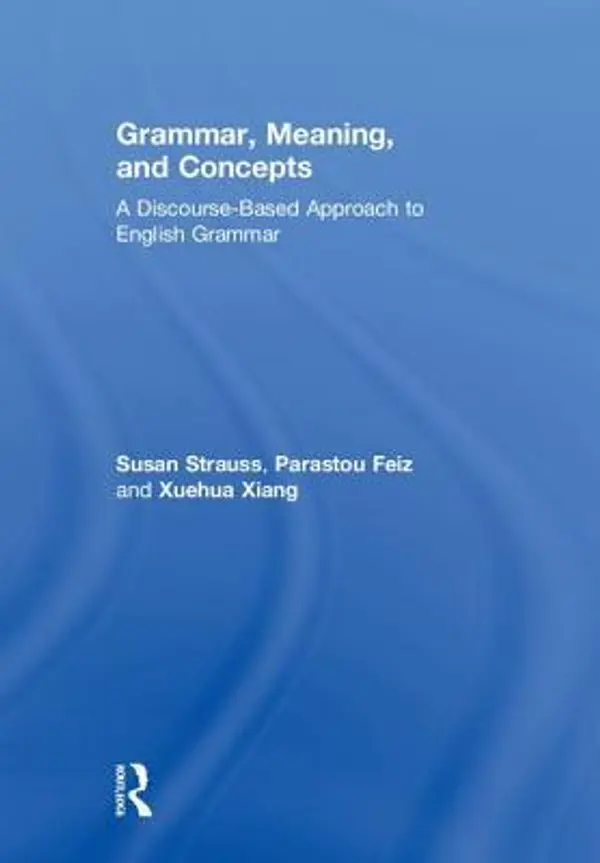 Grammar, Meaning, and Concepts: A Discourse-Based Approach to English Grammar by Susan Strauss cover