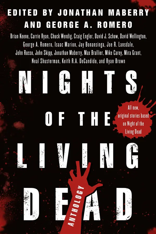 Nights of the Living Dead by Jonathan Maberry, George A. Romero, Brian Keene, Carrie Ryan, David J. Schow, Jonathan Maberry, Brian Keene, David Wellington, Isaac Marion, Jay Bonansinga, Joe R. Lansdale, John Skipp, Max Brallier, Mike Carey, Mira Grant, Neal Shusterman, Keith R. A. DeCandido, Ryan Brown, John A. Russo, Craig E. Engler, Chuck Wendig, Brendan Shusterman cover